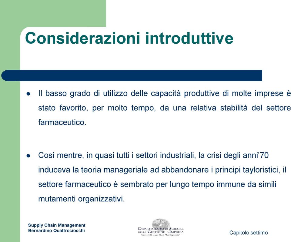 Così mentre, in quasi tutti i settori industriali, la crisi degli anni 70 induceva la teoria manageriale