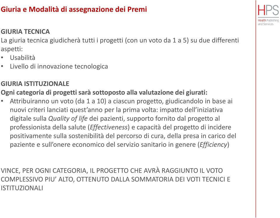 quest anno per la prima volta: impatto dell iniziativa digitale sulla Qualityof lifedei pazienti, supporto fornito dal progetto al professionista della salute (Effectiveness) e capacità del progetto