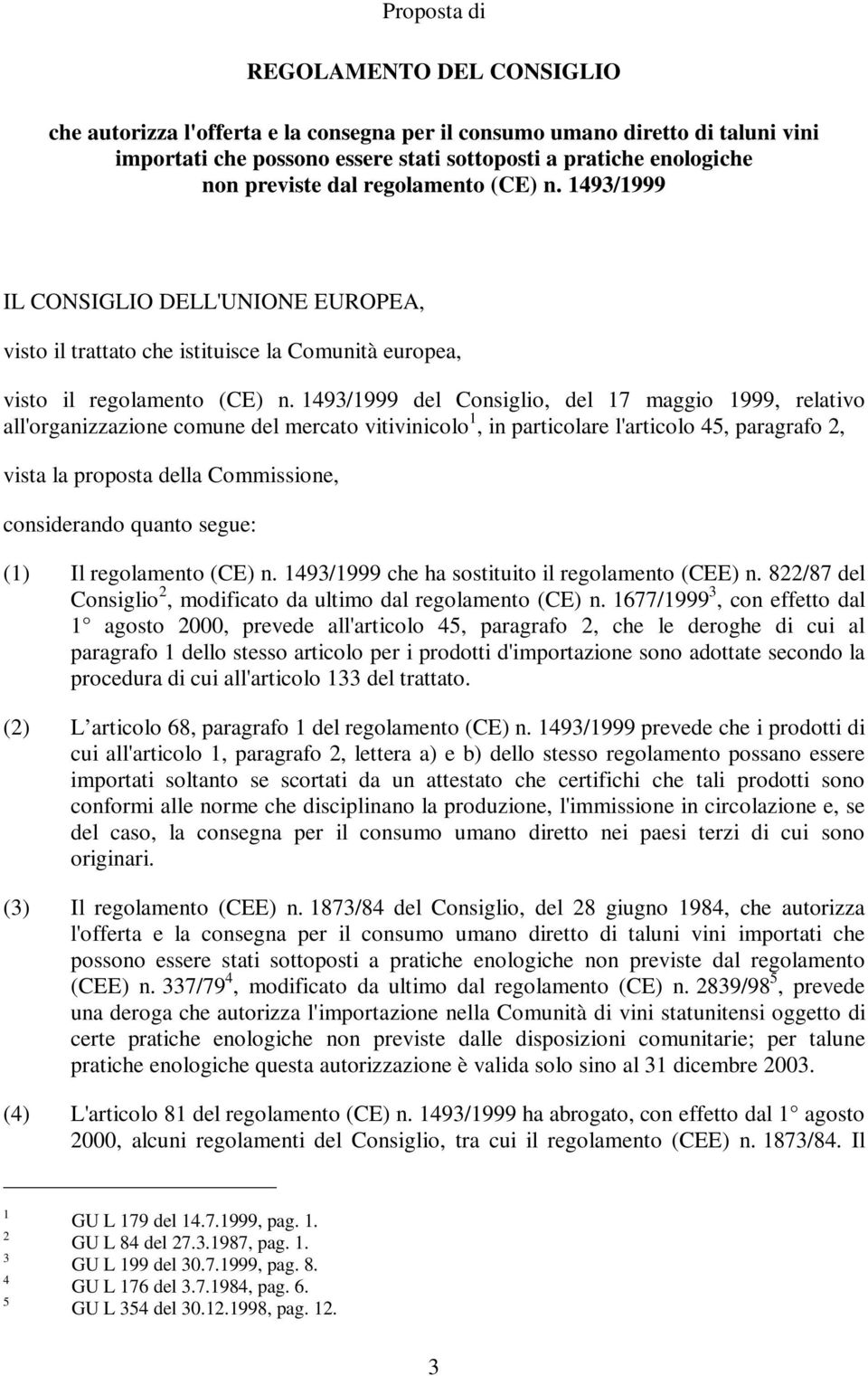 1493/1999 del Consiglio, del 17 maggio 1999, relativo all'organizzazione comune del mercato vitivinicolo 1, in particolare l'articolo 45, paragrafo 2, vistalapropostadellacommissione, considerando