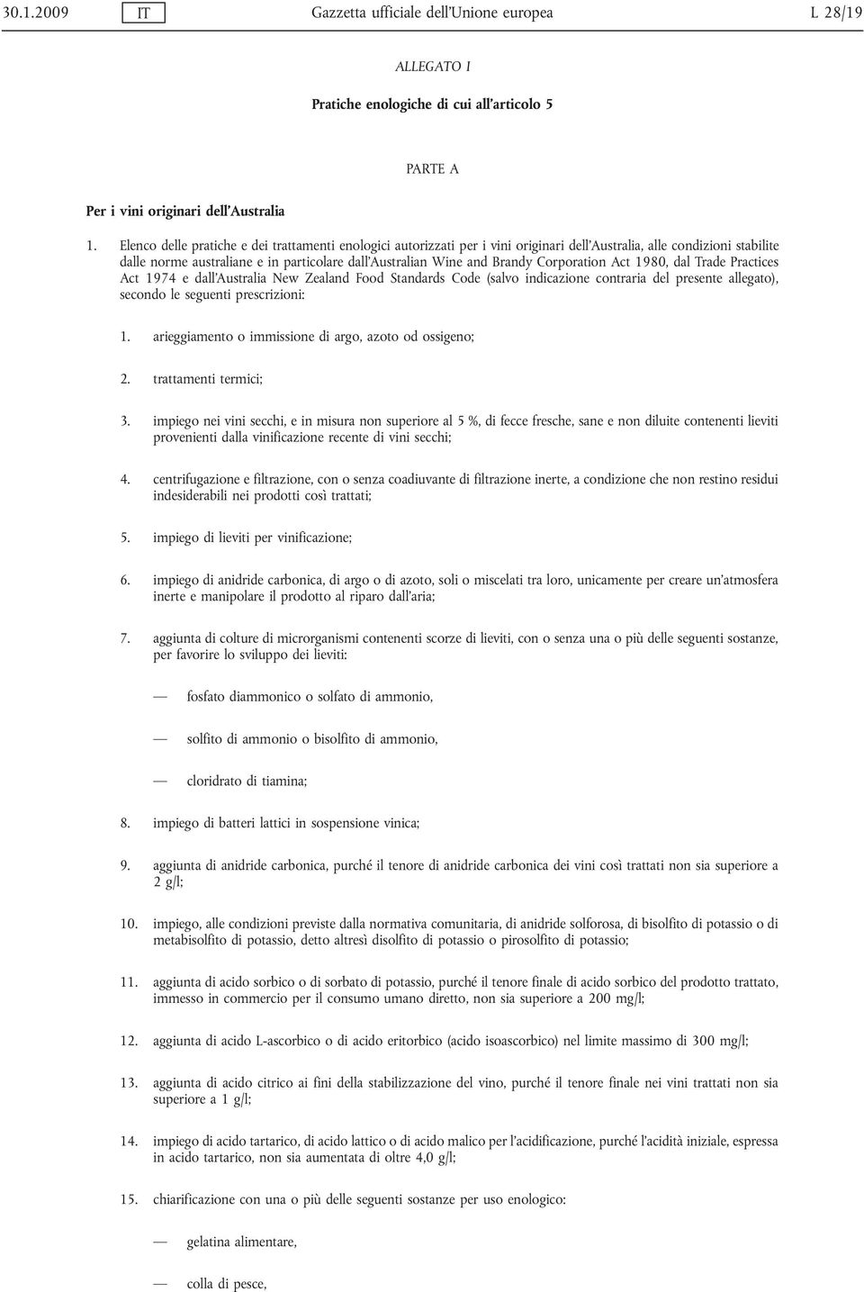 Corporation Act 1980, dal Trade Practices Act 1974 e dall Australia New Zealand Food Standards Code (salvo indicazione contraria del presente allegato), secondo le seguenti prescrizioni: 1.