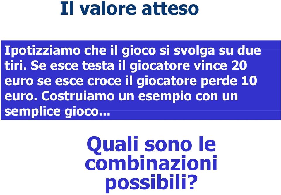 Se esce testa il giocatore vince 0 euro se esce croce il