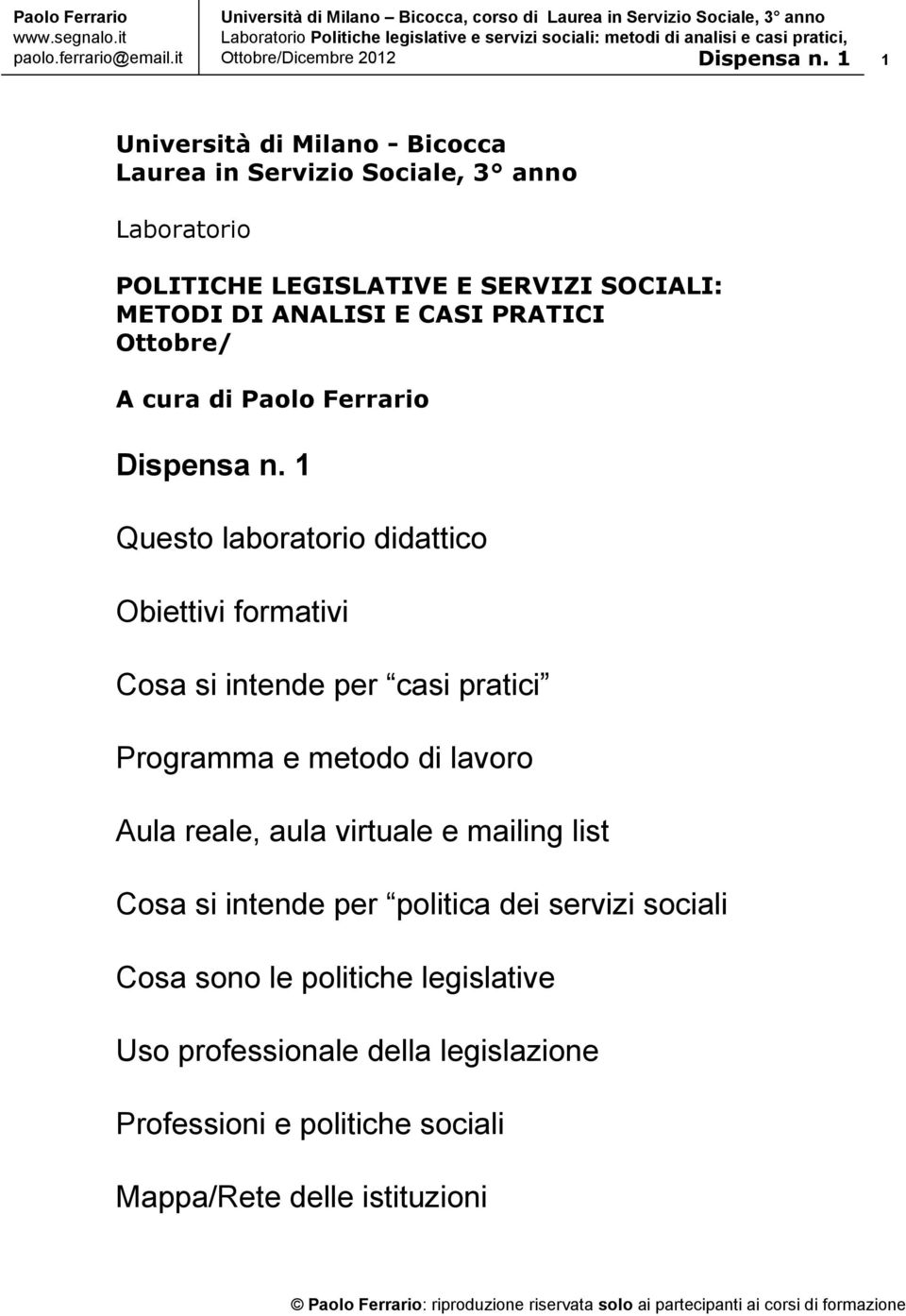 1 Questo laboratorio didattico Obiettivi formativi Cosa si intende per casi pratici Programma e metodo di lavoro Aula reale, aula