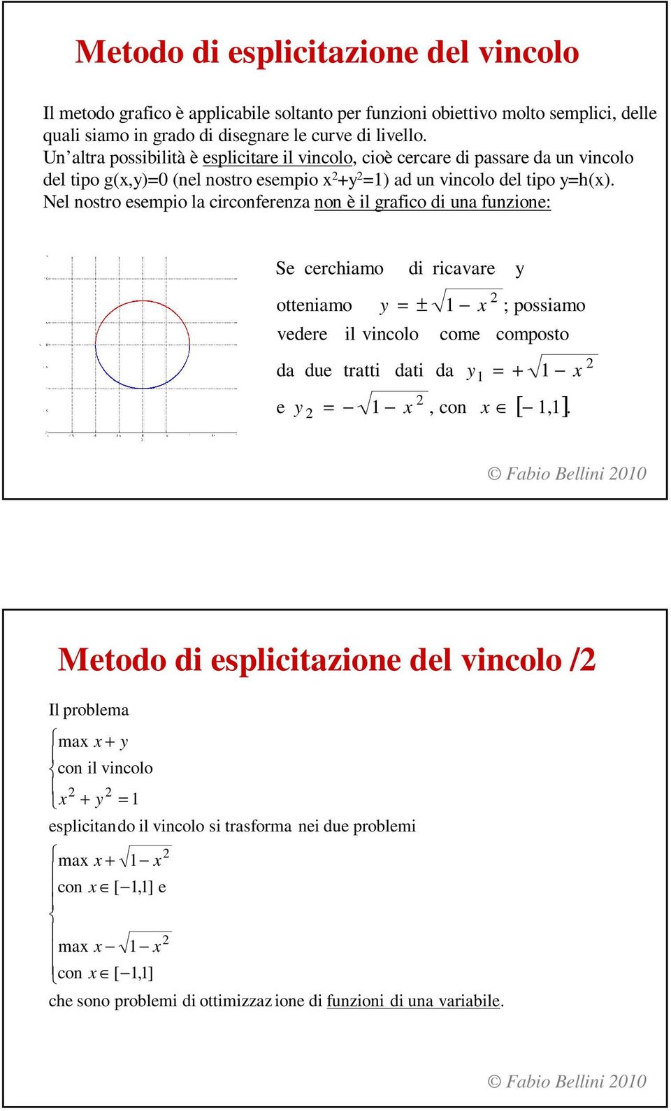 Nl nostro smpio la circonrnza non è il graico di una unzion: S crchiamo ottniamo vdr il vincolo com composto da du tratti dati da di ricavar ± ; possiamo con [ ].