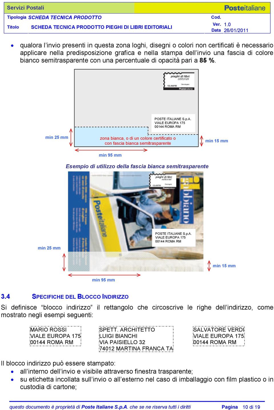 IANE S.p.A. min 25 mm zona bianca, o di un colore certificato o con fascia bianca semitrasparente min 95 mm min 15 mm Esempio di utilizzo della fascia bianca semitrasparente min 25 mm POSTE ITALIANE S.