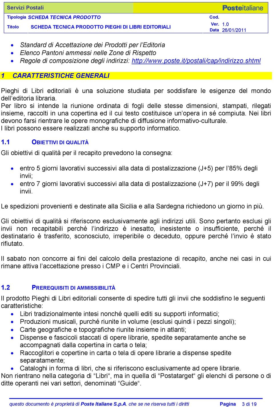 Per libro si intende la riunione ordinata di fogli delle stesse dimensioni, stampati, rilegati insieme, raccolti in una copertina ed il cui testo costituisce un opera in sé compiuta.