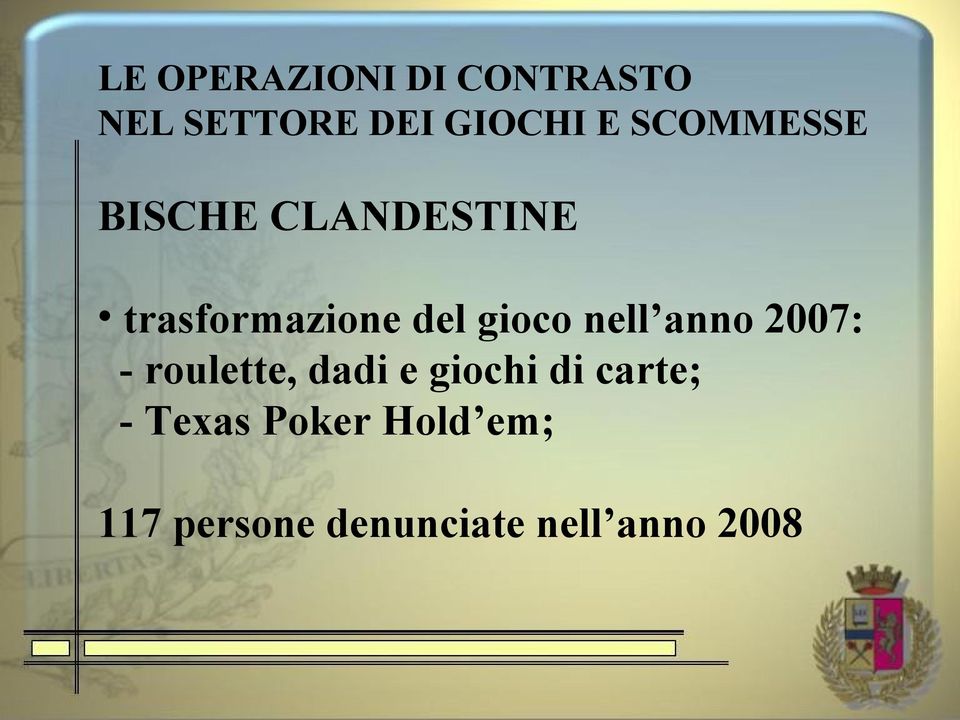 nell anno 2007: - roulette, dadi e giochi di carte; -