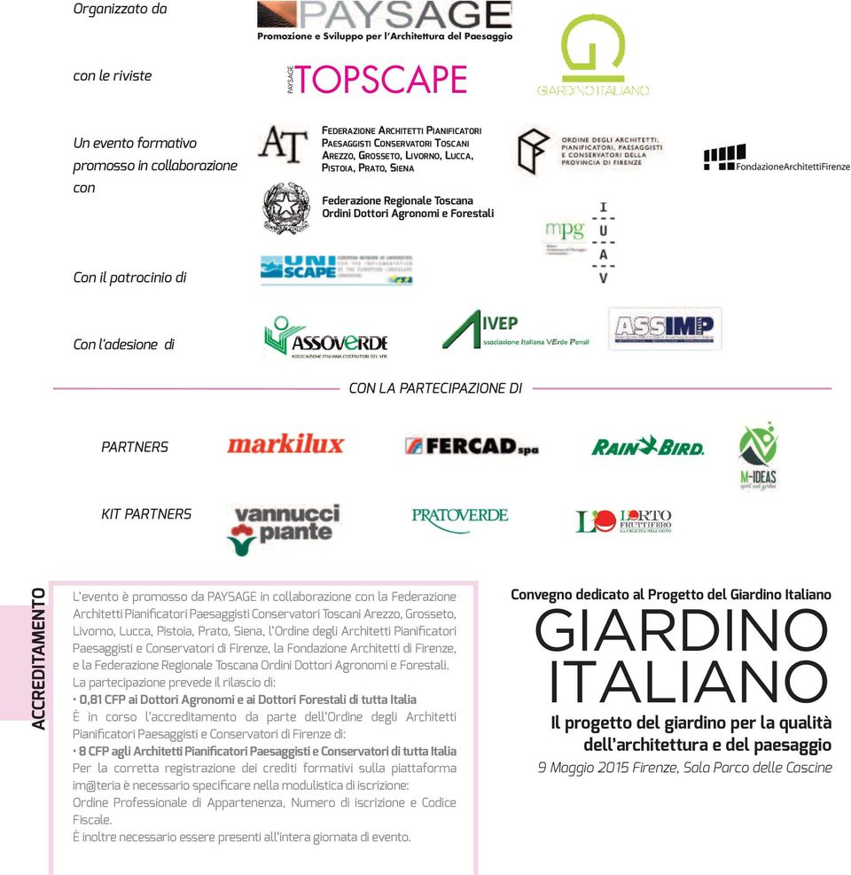 LA PARTECIPAZIONE DI PARTNERS KIT PARTNERS ACCREDITAMENTO L evento è promosso da PAYSAGE in collaborazione con la Federazione Architetti Pianificatori Paesaggisti Conservatori Toscani Arezzo,