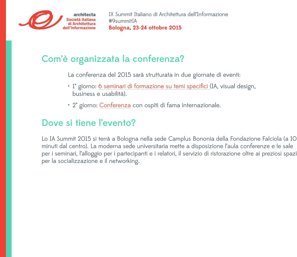 usabilità). 2 giorno: Conferenza con ospiti di fama internazionale. Dove si tiene l evento?