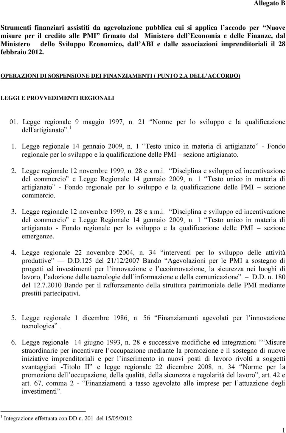 Legge regionale 9 maggio 1997, n. 21 Norme per lo sviluppo e la qualificazione dell'artigianato. 1 1. Legge regionale 14 gennaio 2009, n.