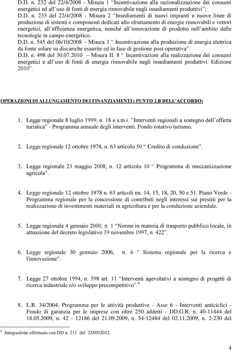 Insediamenti di nuovi impianti e nuove linee di produzione di sistemi e componenti dedicati allo sfruttamento di energie rinnovabili e vettori energetici, all efficienza energetica, nonché all