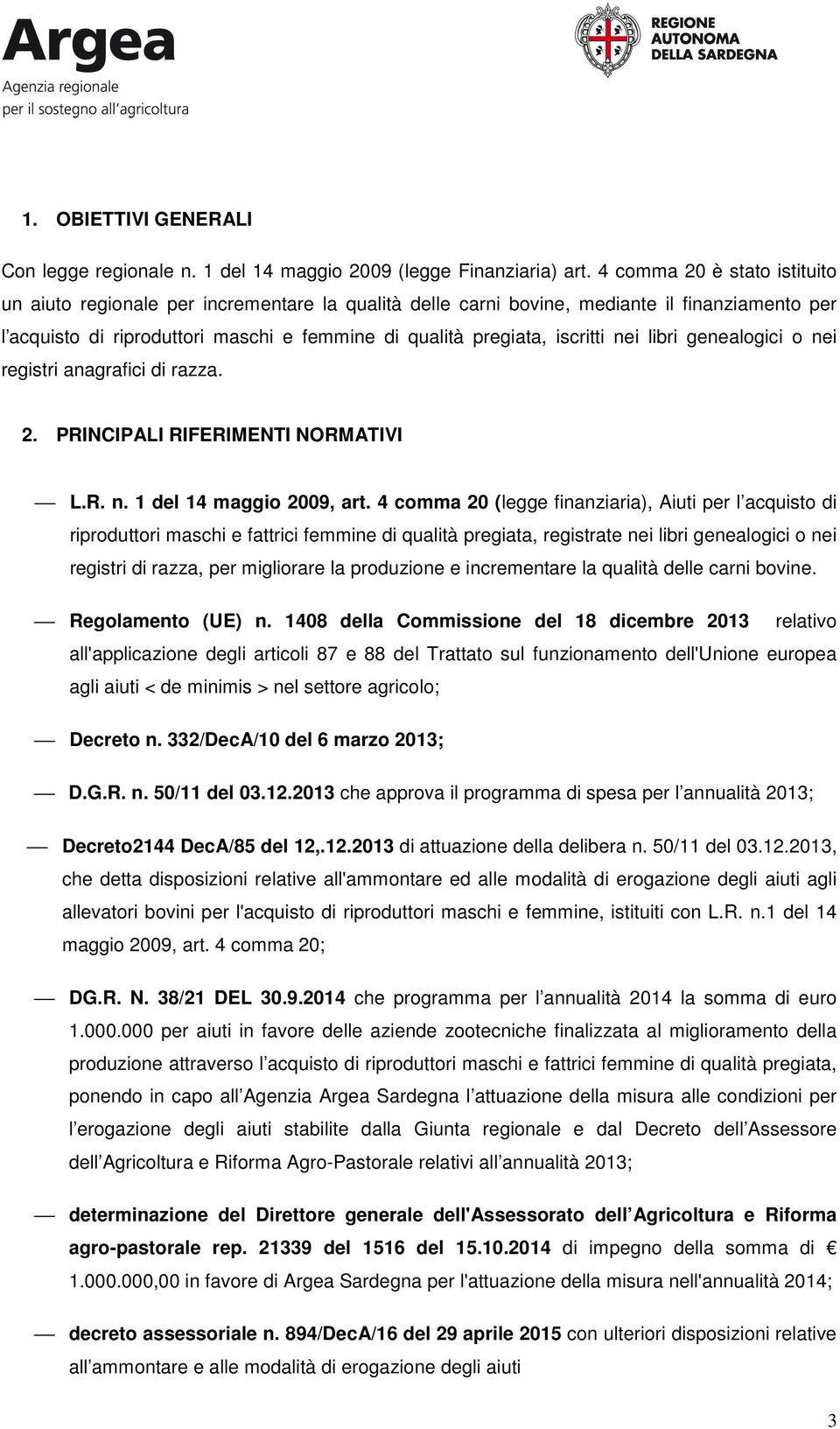 nei libri genealogici o nei registri anagrafici di razza. 2. PRINCIPALI RIFERIMENTI NORMATIVI L.R. n. 1 del 14 maggio 2009, art.