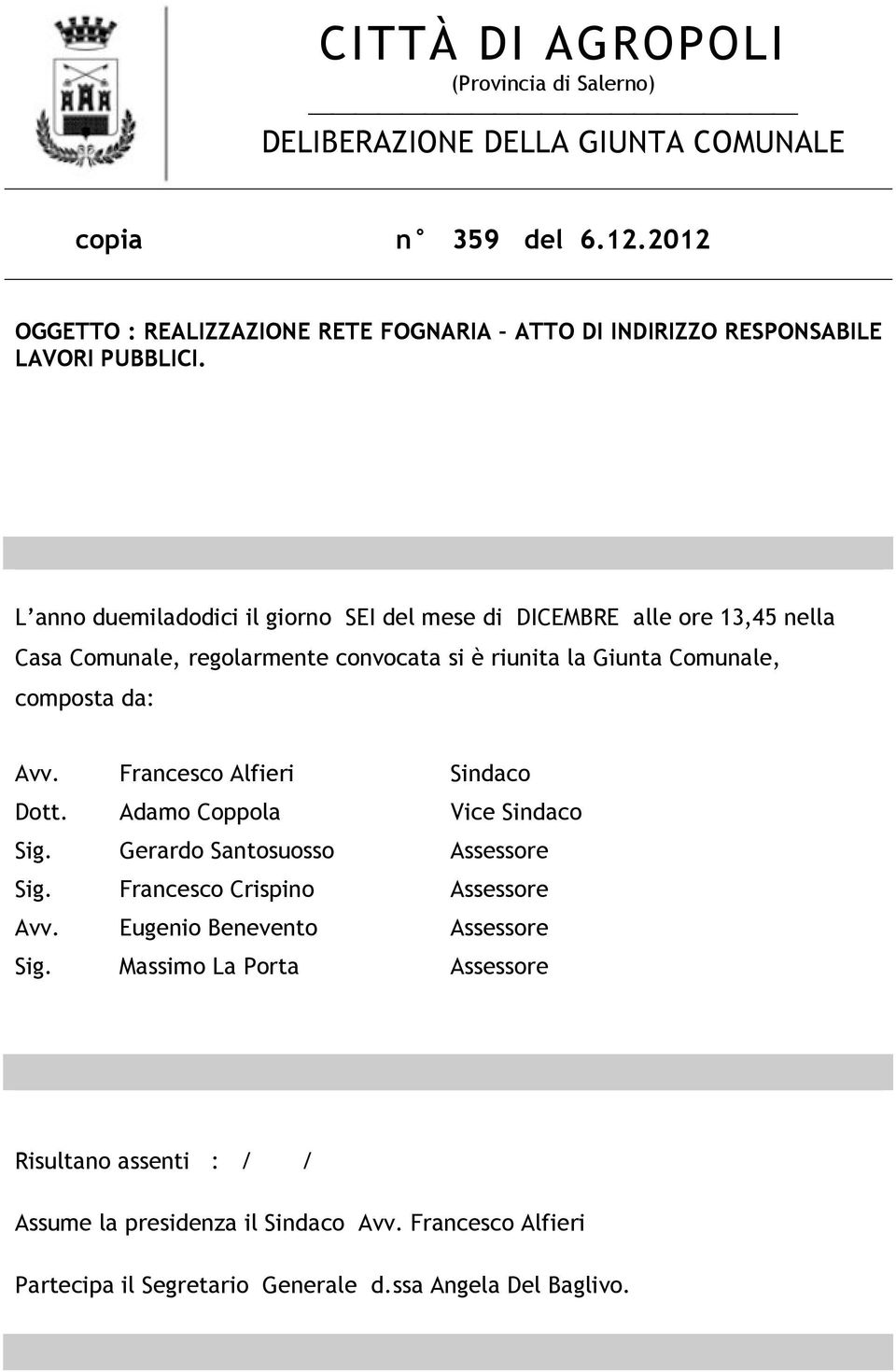 L anno duemiladodici il giorno SEI del mese di DICEMBRE alle ore 13,45 nella Casa Comunale, regolarmente convocata si è riunita la Giunta Comunale, composta da: Avv.