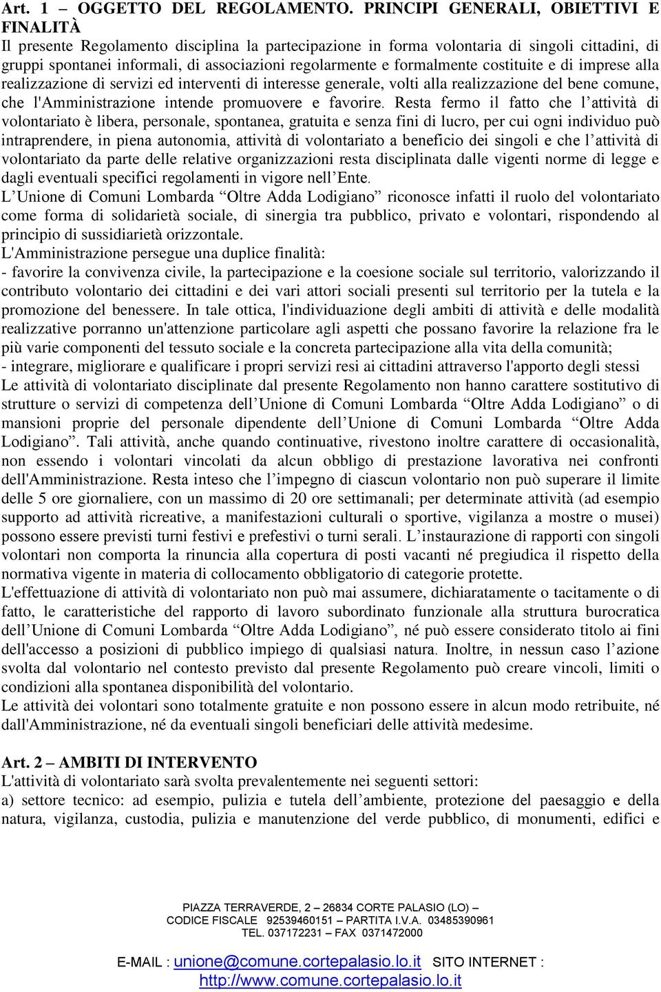 formalmente costituite e di imprese alla realizzazione di servizi ed interventi di interesse generale, volti alla realizzazione del bene comune, che l'amministrazione intende promuovere e favorire.