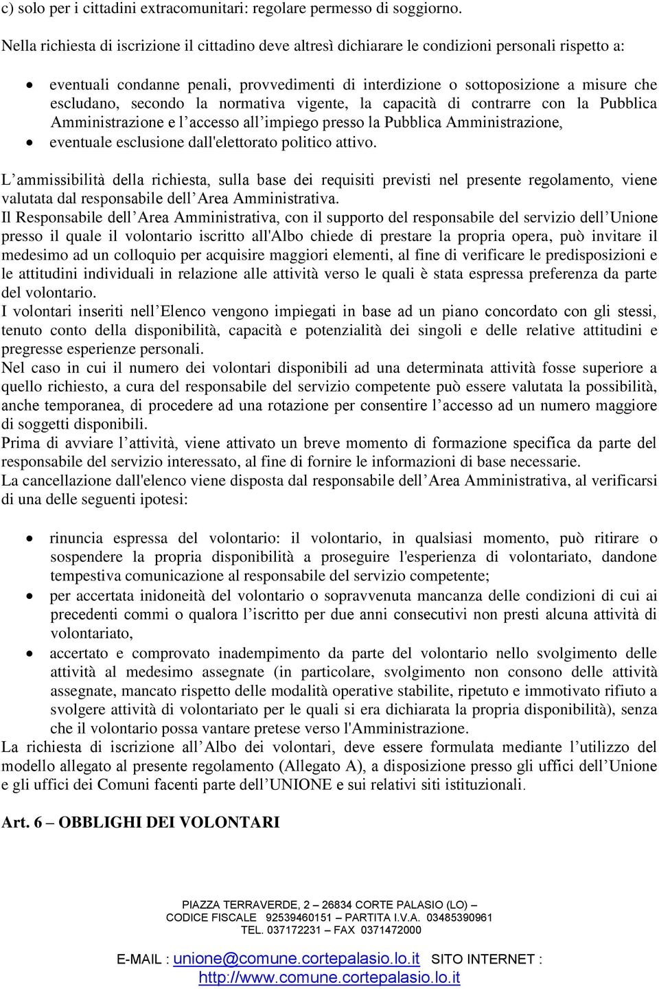 escludano, secondo la normativa vigente, la capacità di contrarre con la Pubblica Amministrazione e l accesso all impiego presso la Pubblica Amministrazione, eventuale esclusione dall'elettorato