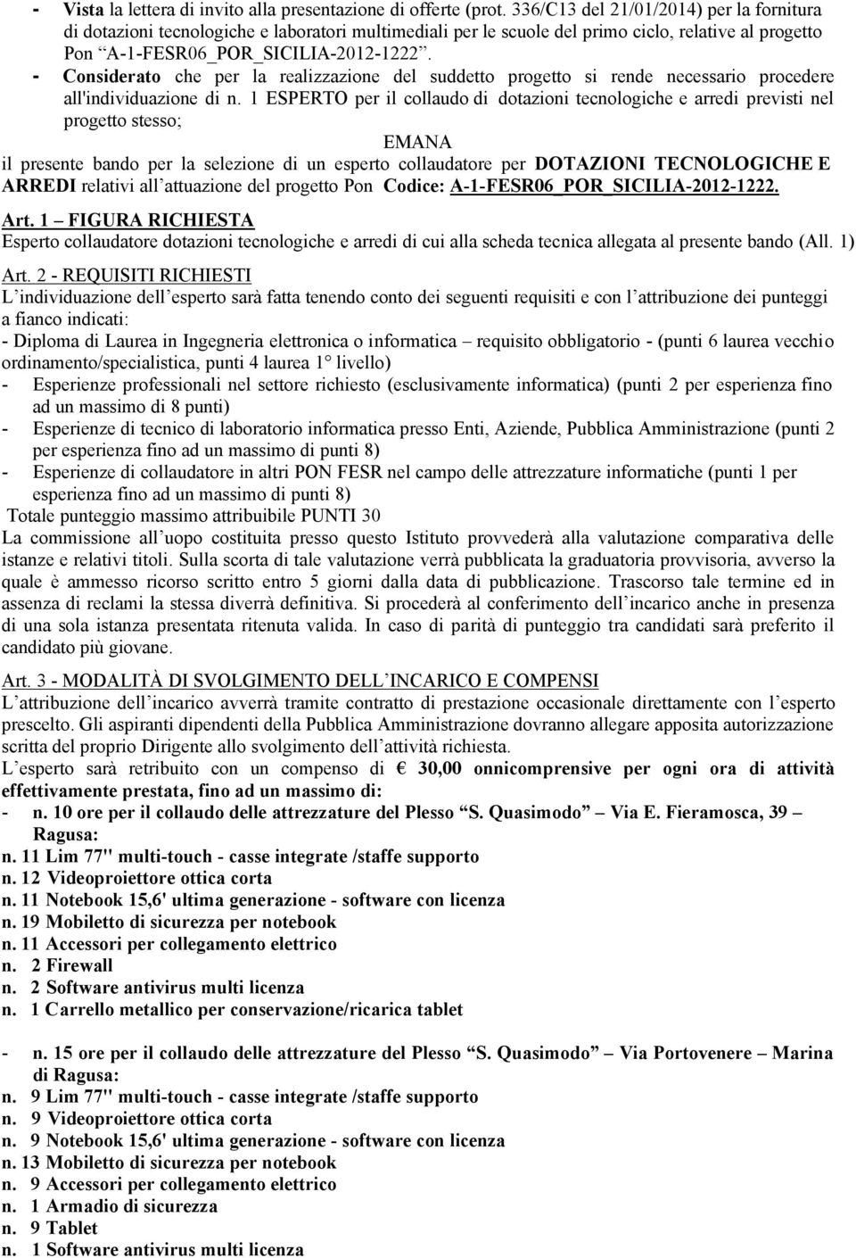 - Considerato che per la realizzazione del suddetto progetto si rende necessario procedere all'individuazione di n.