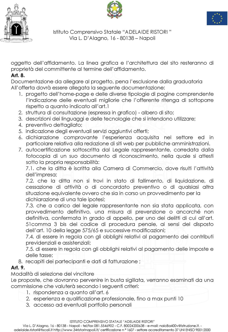 progetto dell home-page e delle diverse tipologie di pagine comprendente l indicazione delle eventuali migliorie che l offerente ritenga di sottoporre rispetto a quanto indicato all art.1 2.