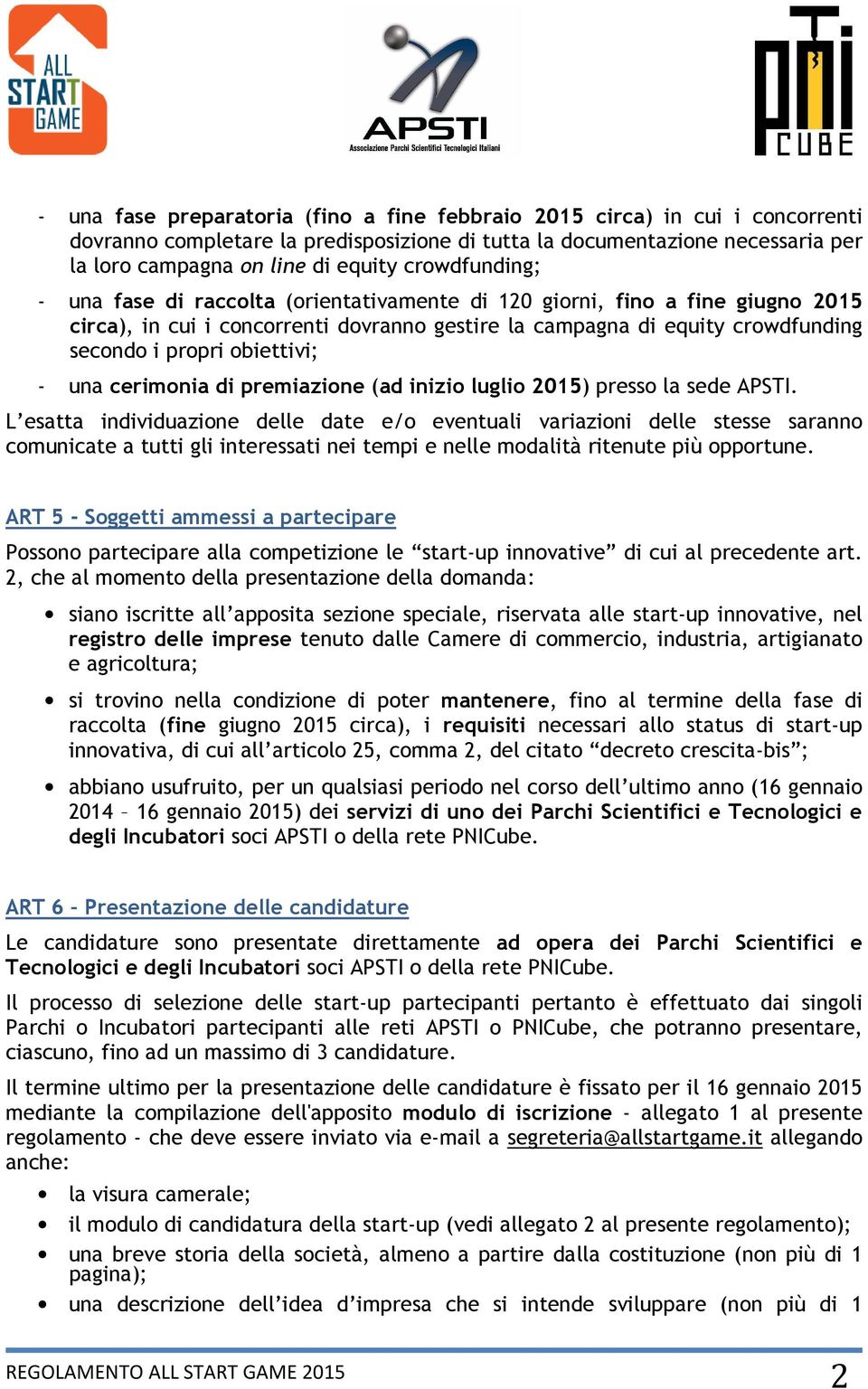 obiettivi; - una cerimonia di premiazione (ad inizio luglio 2015) presso la sede APSTI.