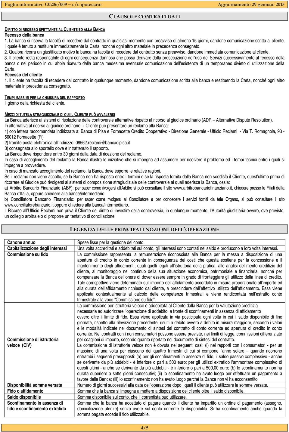 immediatamente la Carta, nonché ogni altro materiale in precedenza consegnato. 2.