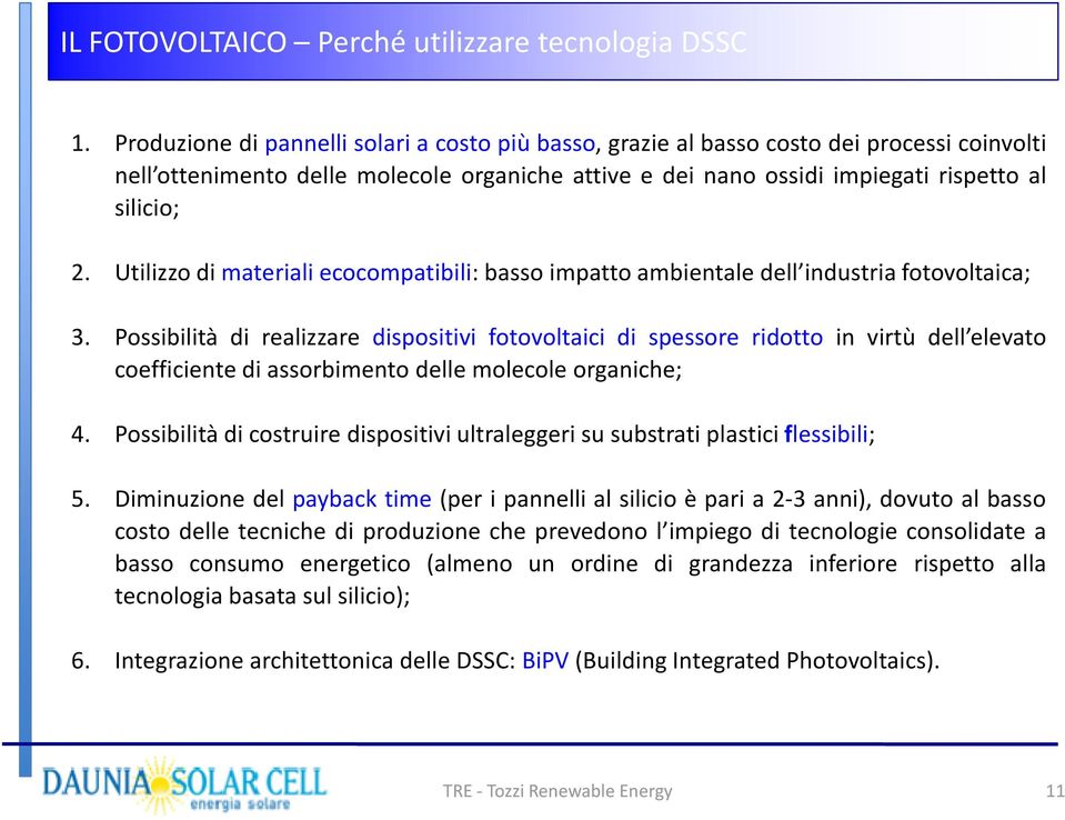 Utilizzo di materiali ecocompatibili: basso impatto ambientale dell industria fotovoltaica; 3.