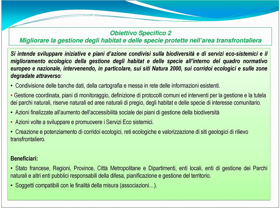 2000, sui corridoi ecologici e sulle zone degradate attraverso: Condivisione delle banche dati, della cartografia e messa in rete delle informazioni esistenti.