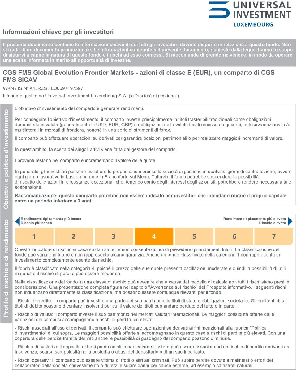 Le informazioni contenute nel presente documento, richieste dalla legge, hanno lo scopo di aiutarvi a capire la natura di questo fondo e i rischi ad esso connessi.