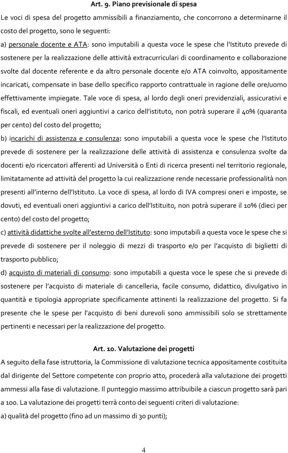 imputabili a questa voce le spese che l Istituto prevede di sostenere per la realizzazione delle attività extracurriculari di coordinamento e collaborazione svolte dal docente referente e da altro