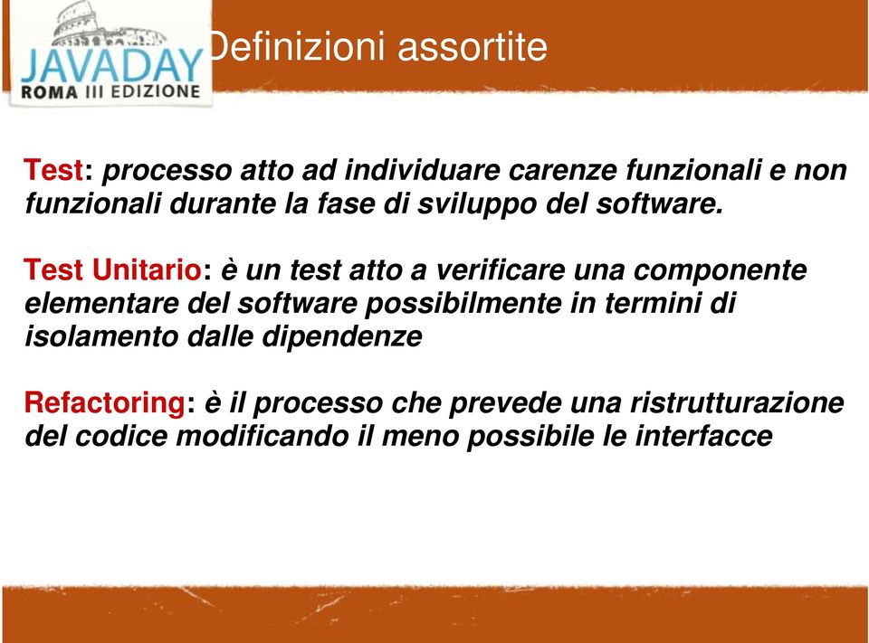 Test Unitario: è un test atto a verificare una componente elementare del software possibilmente