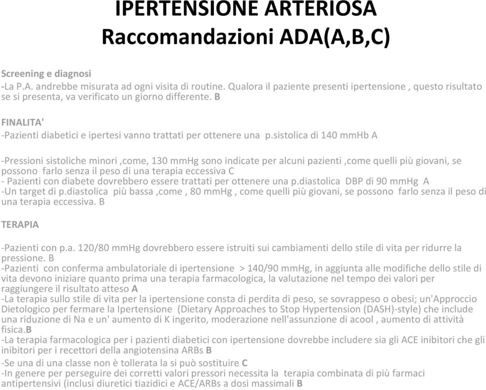 sistolica di 140 mmhb A -Pressioni sistoliche minori,come, 130 mmhgsono indicate per alcuni pazienti,come quelli piùgiovani, se possono farlo senza il peso di una terapia eccessiva C - Pazienti con