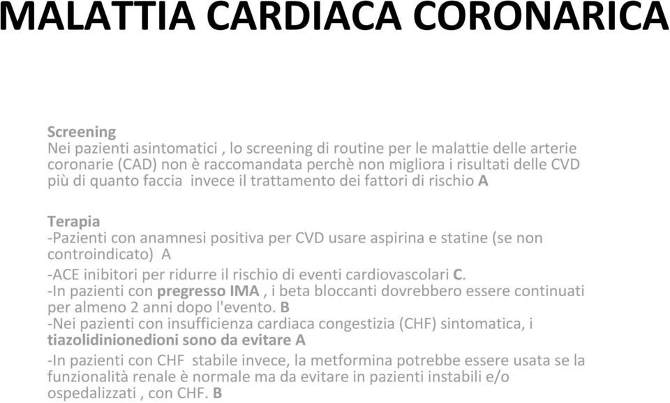 rischio di eventi cardiovascolari C. -In pazienti con pregresso IMA, i beta bloccanti dovrebbero essere continuati per almeno 2 anni dopo l'evento.