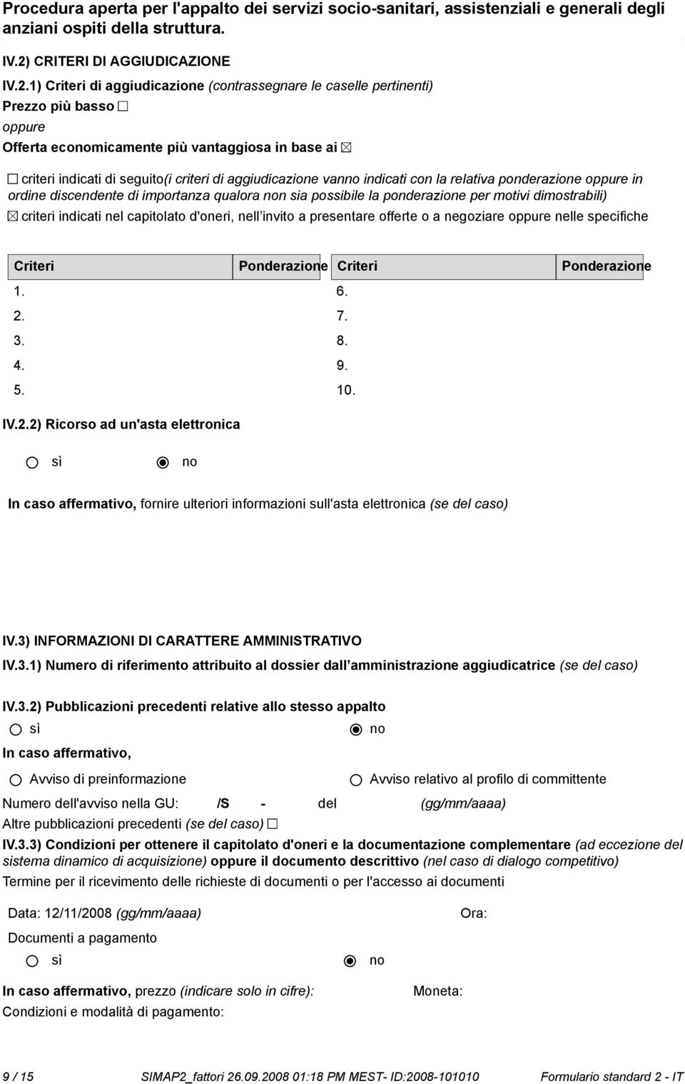 indicati nel capitolato d'oneri, nell invito a presentare offerte o a negoziare oppure nelle specifiche Criteri Ponderazione Criteri Ponderazione 1. 2.