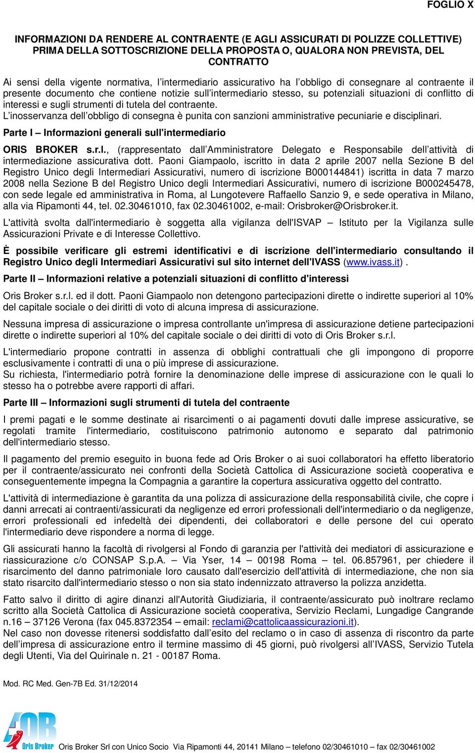 interessi e sugli strumenti di tutela del contraente. L inosservanza dell obbligo di consegna è punita con sanzioni amministrative pecuniarie e disciplinari.