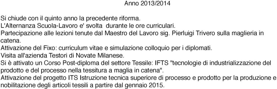 Attivazione del Fixo: curriculum vitae e simulazione colloquio per i diplomati. Visita all'azienda Testori di Novate Milanese.