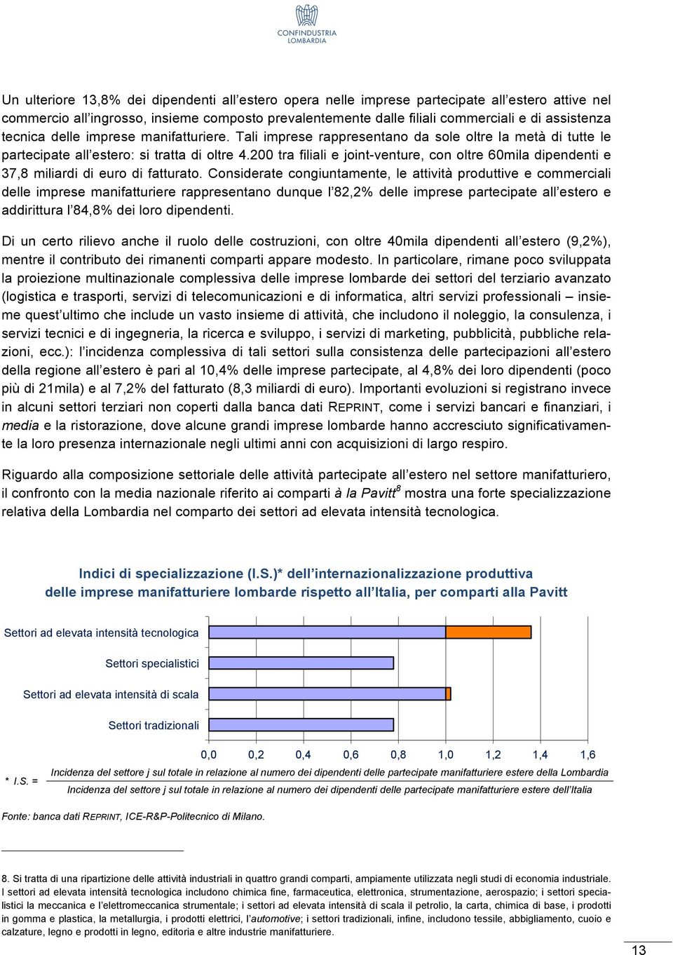 200 tra filiali e joint-venture, con oltre 60mila dipendenti e 37,8 miliardi di euro di fatturato.