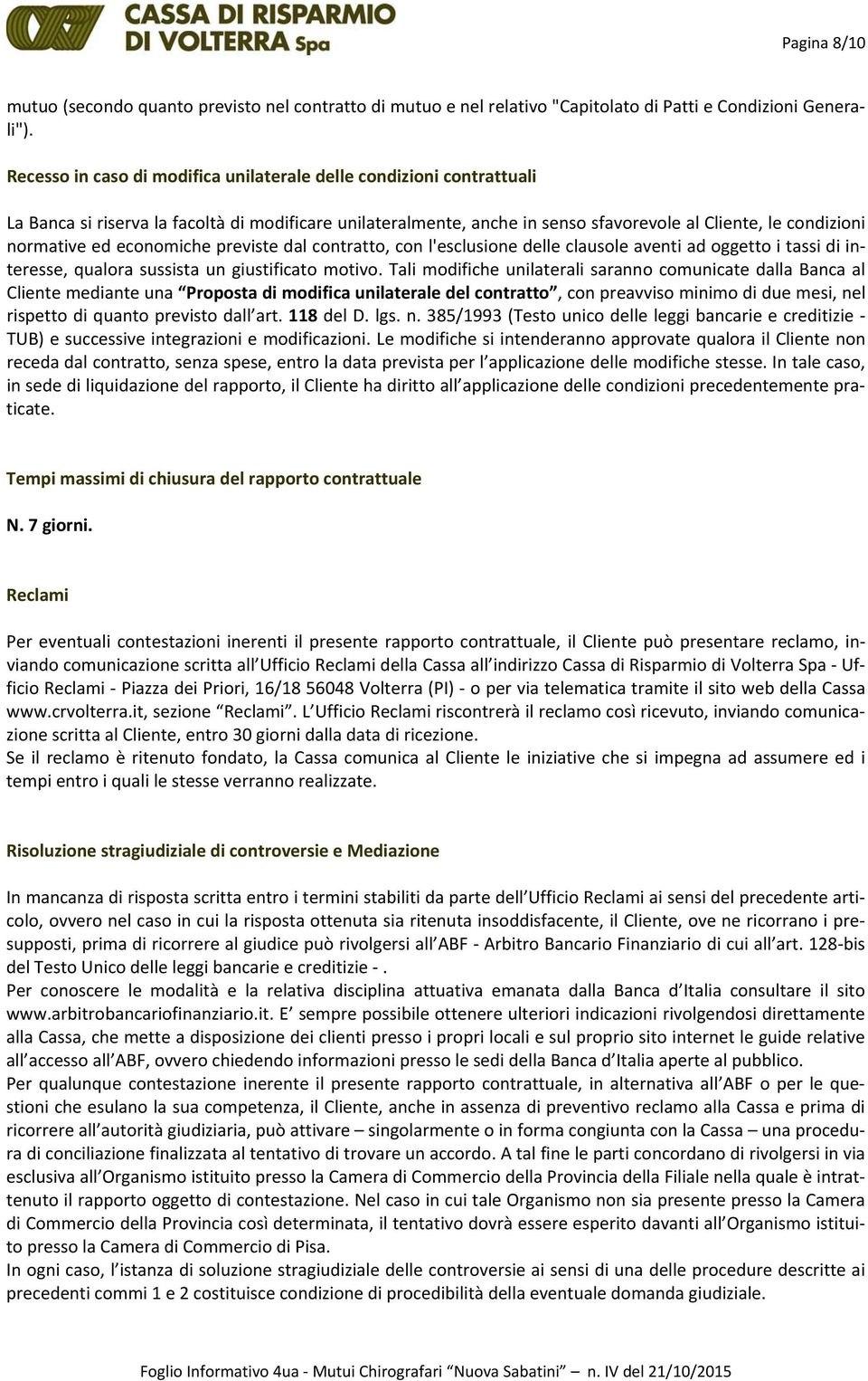 economiche previste dal contratto, con l'esclusione delle clausole aventi ad oggetto i tassi di interesse, qualora sussista un giustificato motivo.