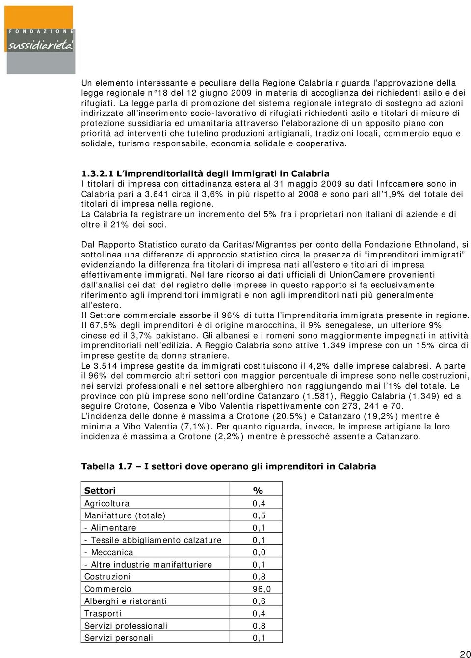 sussidiaria ed umanitaria attraverso l elaborazione di un apposito piano con priorità ad interventi che tutelino produzioni artigianali, tradizioni locali, commercio equo e solidale, turismo