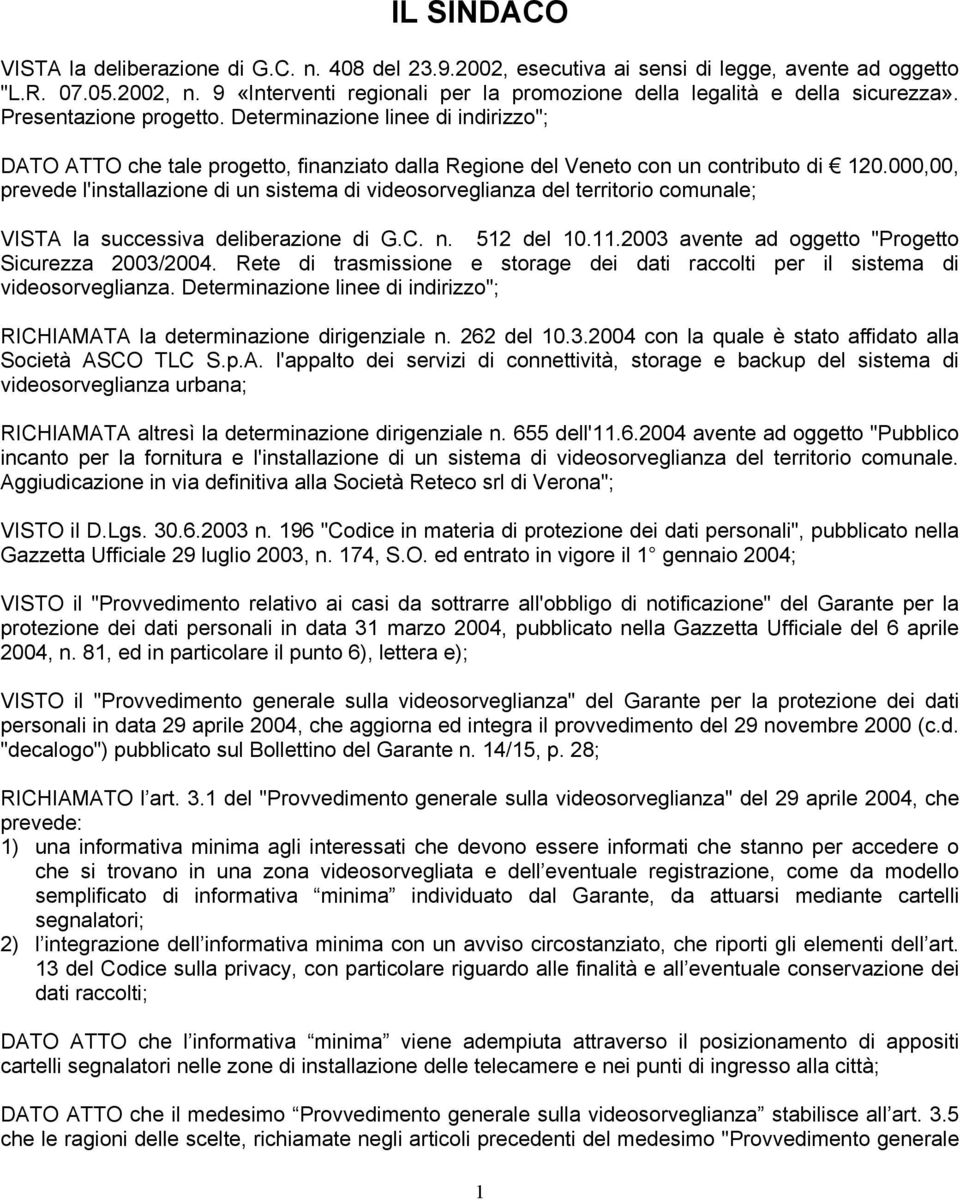 Determinazione linee di indirizzo"; DATO ATTO che tale progetto, finanziato dalla Regione del Veneto con un contributo di 120.