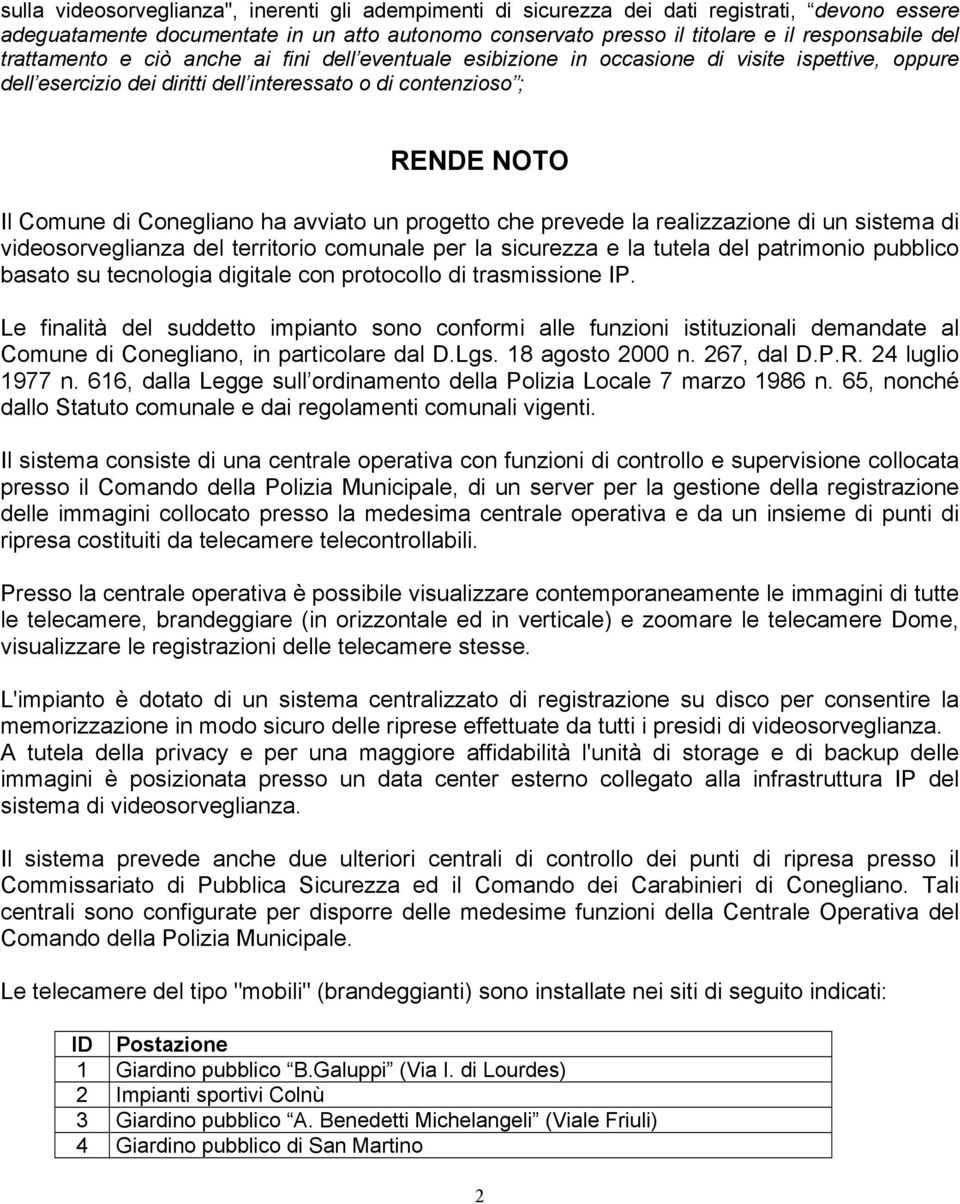 avviato un progetto che prevede la realizzazione di un sistema di videosorveglianza del territorio comunale per la sicurezza e la tutela del patrimonio pubblico basato su tecnologia digitale con