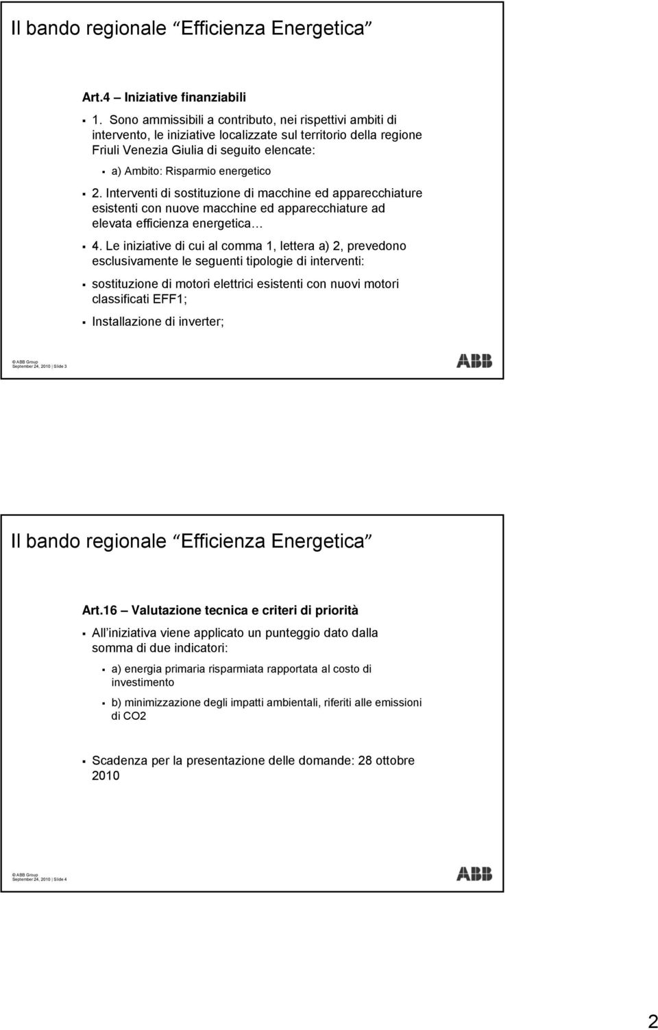 Interventi di sostituzione di macchine ed apparecchiature esistenti con nuove macchine ed apparecchiature ad elevata efficienza energetica 4.