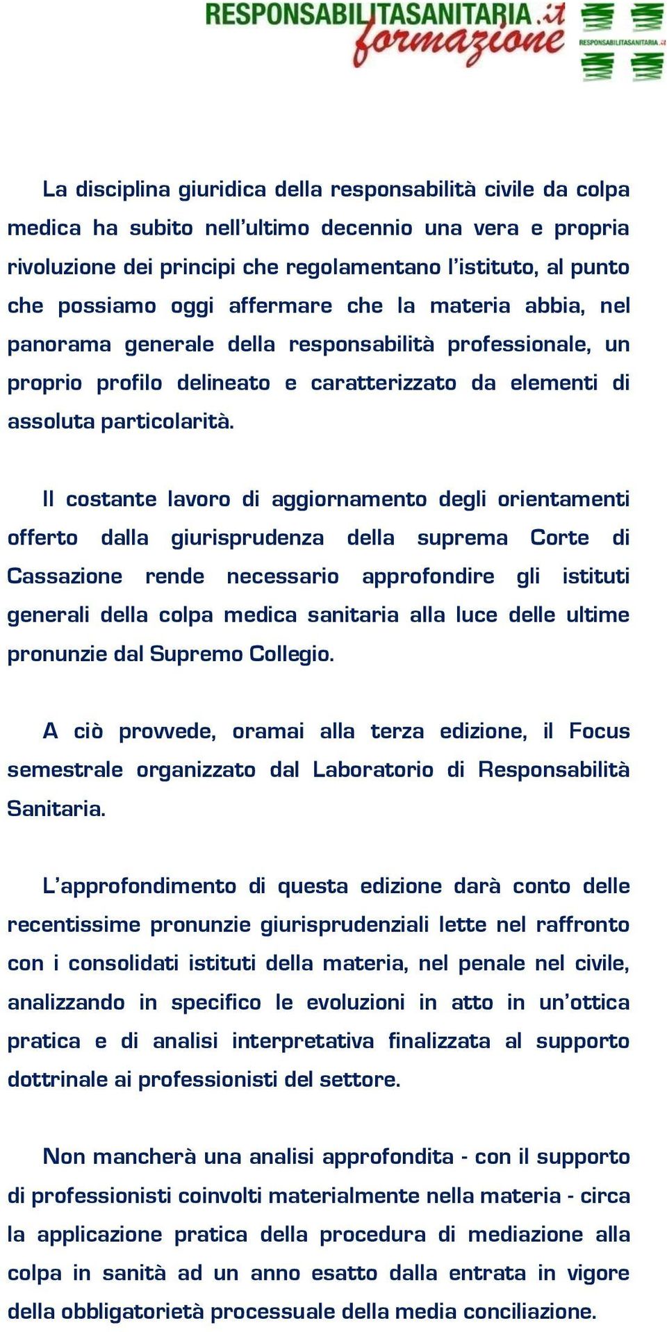 Il costante lavoro di aggiornamento degli orientamenti offerto dalla giurisprudenza della suprema Corte di Cassazione rende necessario approfondire gli istituti generali della colpa medica sanitaria