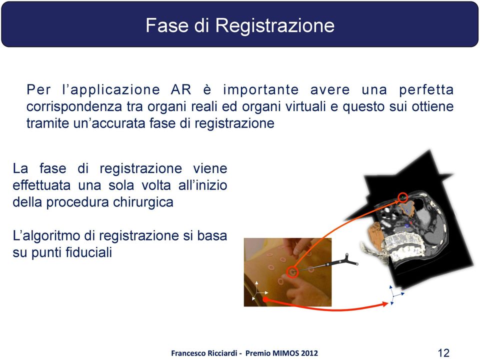 accurata fase di registrazione La fase di registrazione viene effettuata una sola