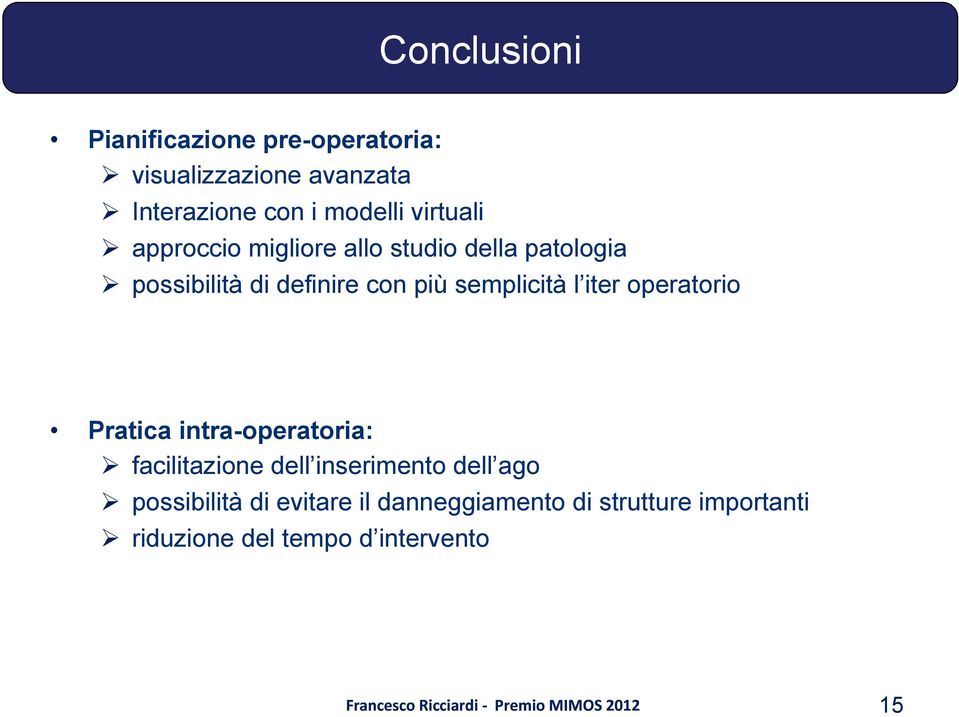 semplicità l iter operatorio Pratica intra-operatoria: Ø facilitazione dell inserimento dell ago