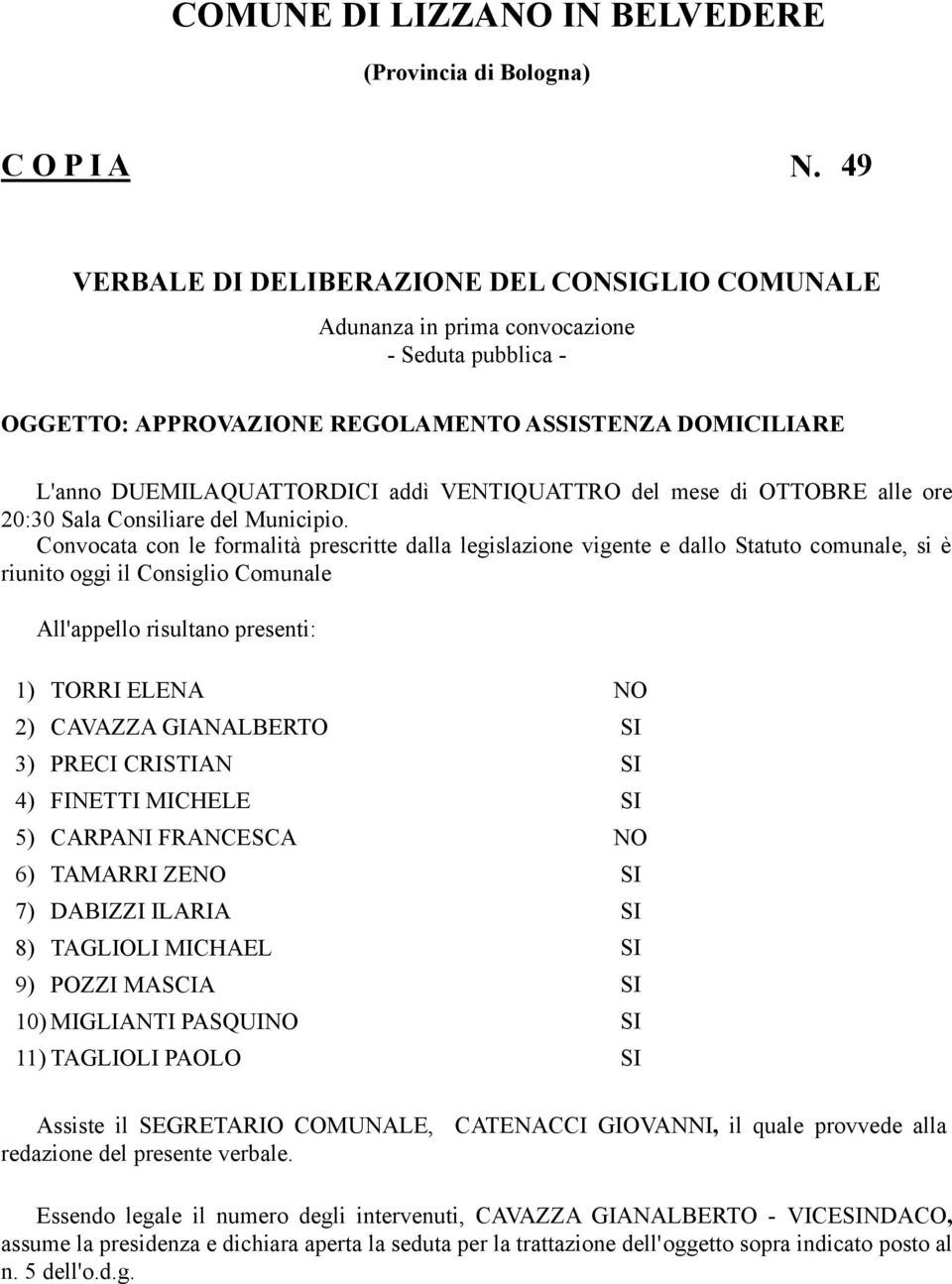 del mese di OTTOBRE alle ore 20:30 Sala Consiliare del Municipio.