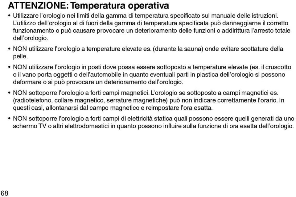 totale dell orologio. NON utilizzare l orologio a temperature elevate es. (durante la sauna) onde evitare scottature della pelle.