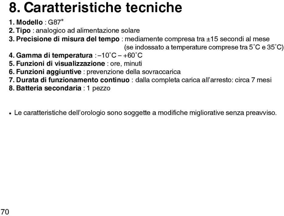 Gamma di temperatura : 10 C +60 C 5. Funzioni di visualizzazione : ore, minuti 6. Funzioni aggiuntive : prevenzione della sovraccarica 7.