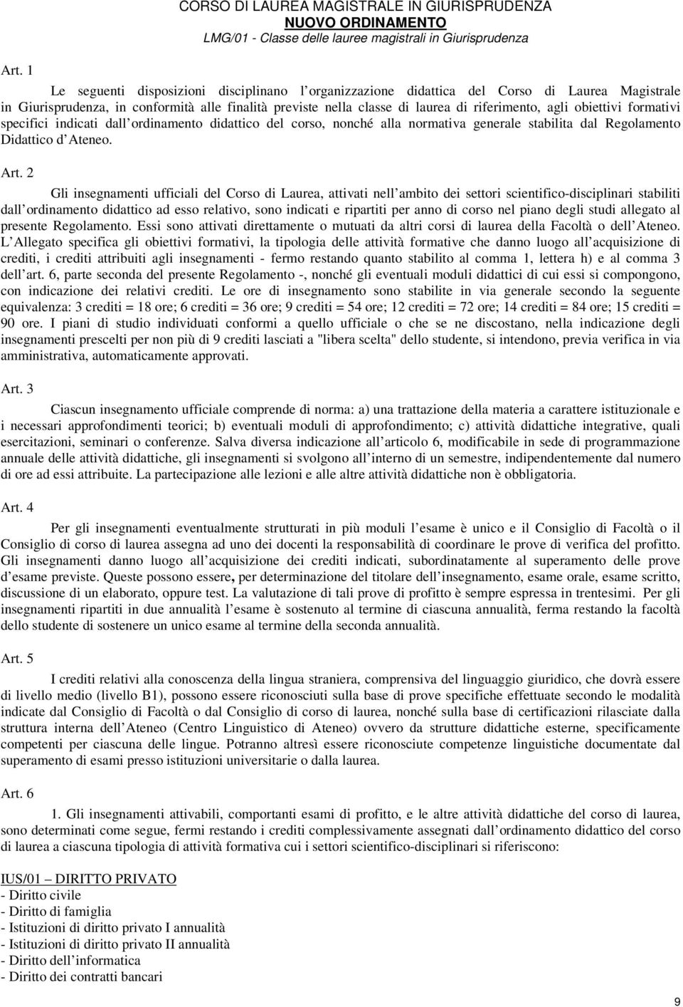 obiettivi formativi specifici indicati dall ordinamento didattico del corso, nonché alla normativa generale stabilita dal Regolamento Didattico d Ateneo. Art.