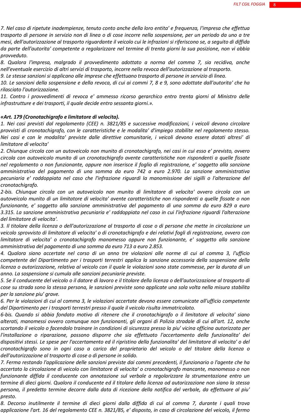 periodo da uno a tre mesi, dell'autorizzazione al trasporto riguardante il veicolo cui le infrazioni si riferiscono se, a seguito di diffida da parte dell'autorita' competente a regolarizzare nel