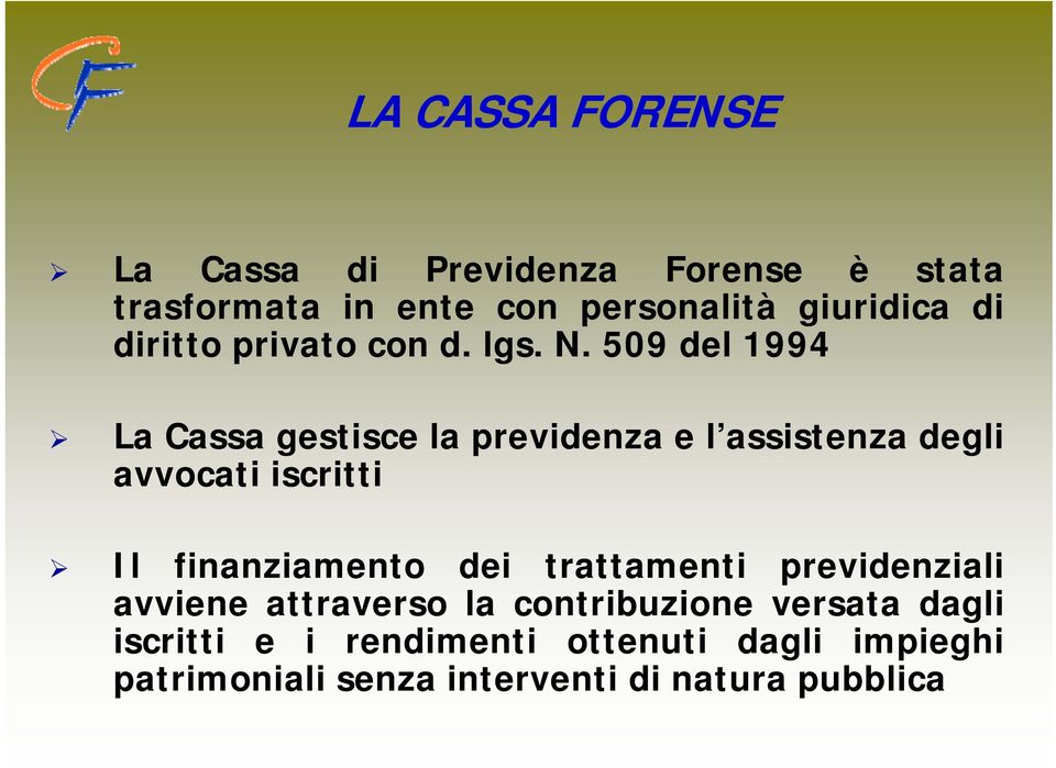 509 del 1994 La Cassa gestisce la previdenza e l assistenza degli avvocati iscritti Il finanziamento