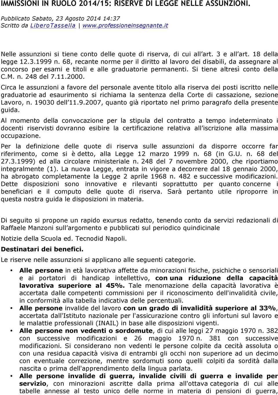 68, recante norme per il diritto al lavoro dei disabili, da assegnare al concorso per esami e titoli e alle graduatorie permanenti. Si tiene altresì conto della C.M. n. 248 del 7.11.2000.