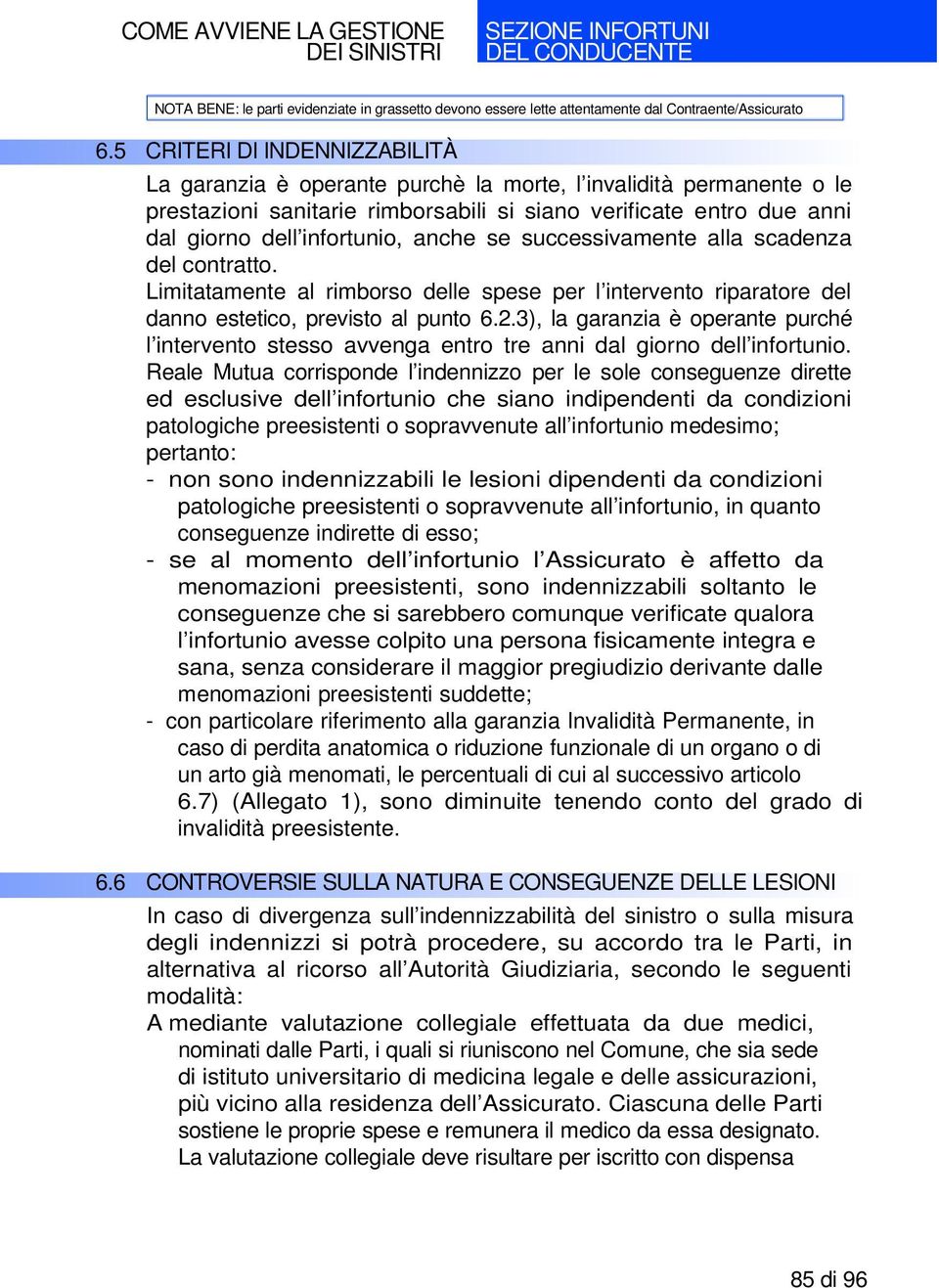 3), la garanzia è operante purché l intervento stesso avvenga entro tre anni dal giorno dell infortunio.