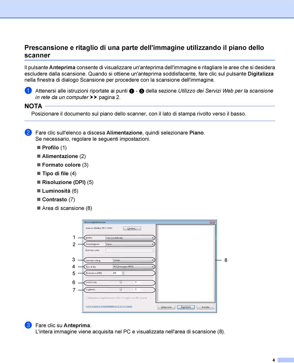 a Attenersi alle istruzioni riportate ai punti a - e della sezione Utilizzo dei Servizi Web per la scansione in rete da un computer uu pagina 2.